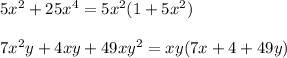 5x^2+25x^4=5x^2(1+5x^2)\\\\7x^2y+4xy+49xy^2=xy(7x+4+49y)