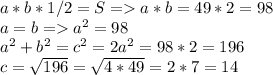 a*b*1/2=S=a*b=49*2=98\\a=b=a^2=98\\a^2+b^2=c^2=2a^2=98*2=196\\c=\sqrt{196} =\sqrt{4*49} =2*7=14