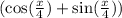 ( \cos( \frac{x}{4} ) + \sin( \frac{x}{4} ) ) 