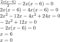 \frac{2x(x-6)}{2}-2x(x-6)=0\\2x(x-6)-4x(x-6)=0\\2x^{2} -12x-4x^{2}+24x=0\\-2x^{2}+12x=0\\ -2x(x-6)=0\\x=6\\x=0