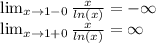 \lim_{x\to1-0}{\frac{x}{ln(x)}}=-\infty\\\lim_{x\to1+0}{\frac{x}{ln(x)}}=\infty