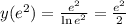 y(e^2)=\frac{e^2}{\ln{e^2}}= \frac{e^2}{2}