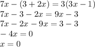 7x - (3 + 2x) = 3(3x - 1) \\7x - 3 - 2x = 9x - 3 \\7x - 2x - 9x = 3 - 3 \\ - 4x = 0 \\ x = 0