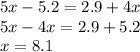 5x - 5.2 = 2.9 + 4x \\5x - 4x = 2.9 + 5.2 \\ \: \: \:x = 8.1