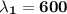 \bf \lambda_1 = 600