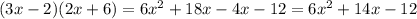 (3x - 2)(2x + 6) = 6 {x}^{2} + 18x - 4x - 12 = 6 {x}^{2} + 14x - 12