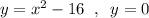 y=x^2-16\; \; ,\; \; y=0