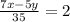 \frac{7x-5y}{35}=2