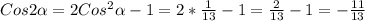 Cos2\alpha=2Cos^{2}\alpha-1=2*\frac{1}{13}-1=\frac{2}{13}-1=-\frac{11}{13}\\\\