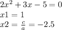 2x^{2} +3x-5=0\\x1=1 \\x2=\frac{c}{a} =-2.5\\