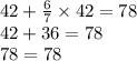 42 + \frac{6}{7} \times 42 = 78 \\ 42 + 36 = 78 \\ 78 = 78