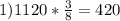 1) 1120*\frac{3}{8}= 420