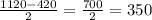 \frac{1120-420}{2}=\frac{700}{2}=350