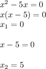 x^{2} -5x=0\\x(x-5)=0\\x_{1} =0\\\\x-5=0\\\\x_{2} =5