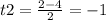 t2 = \frac{2 - 4}{2} = - 1