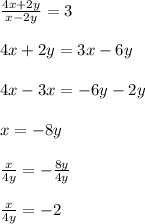 \frac{4x+2y}{x-2y}=3\\\\4x+2y=3x-6y\\\\4x-3x=-6y-2y\\\\x=-8y\\\\\frac{x}{4y}=-\frac{8y}{4y}\\\\\frac{x}{4y}=-2