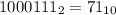 1000111_{2} =71_{10}