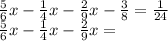  \frac{5}{6} x - \frac{1}{4} x - \frac{2}{9} x - \frac{3}{8} = \frac{1}{24} \\ \frac{5}{6} x - \frac{1}{4} x - \frac{2}{9} x = 