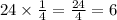 24 \times \frac{1}{4} = \frac{24}{4} = 6 \\ 