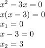 x^{2} -3x=0\\x(x-3)=0\\x_{1} =0\\ x-3=0\\x_{2} =3\\