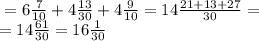 Р = 6 \frac{7}{10} + 4 \frac{13}{30} + 4 \frac{9}{10} = 14 \frac{21 + 13 + 27}{30} = \\ = 14 \frac{61}{30} = 16 \frac{1}{30} 