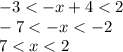 -3<-x+4<2\\-7<-x<-2\\7<x<2