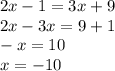 2x - 1 = 3x + 9 \\ 2x - 3x = 9 + 1 \\ - x = 10 \\ x = - 10