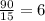 \frac{90}{15}=6