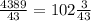  \frac{4389}{43} = 102 \frac{3}{43} 