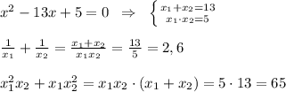 x^2-13x+5=0\; \; \Rightarrow \; \; \left \{ {{x_1+x_2=13} \atop {x_1\cdot x_2=5}} \right.\\\\\frac{1}{x_1}+\frac{1}{x_2}=\frac{x_1+x_2}{x_1x_2}=\frac{13}{5}=2,6\\\\x_1^2x_2+x_1x_2^2=x_1x_2\cdot (x_1+x_2)=5\cdot 13=65