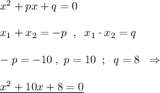 x^2+px+q=0\\\\x_1+x_2=-p\; \; ,\; \; x_1\cdot x_2=q\\\\-p=-10\; ,\; p=10\; \; ;\; \; q=8\; \; \Rightarrow \\\\\underline {x^2+10x+8=0}