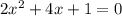 2x^{2}+4x+1 = 0