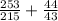  \frac{253}{215} + \frac{44}{43} 