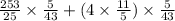  \frac{253}{25} \times \frac{5}{43} + (4 \times \frac{11}{5} ) \times \frac{5}{43} 