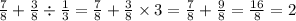  \frac{7}{8} + \frac{3}{8} \div \frac{1}{3} = \frac{7}{8} + \frac{3}{8} \times 3 = \frac{7}{8} + \frac{9}{8} = \frac{16}{8} = 2