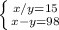 \left \{ {{x/y=15} \atop {x-y=98}} \right.