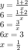 y = \frac{1 + 2}{x} \\ 6 = \frac{1 + 2}{x} \\ 6 = \frac{3}{x} \\ 6x = 3 \\ x = \frac{1}{2} 