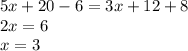 5x + 20 - 6 = 3x + 12 + 8 \\ 2x = 6 \\ x = 3