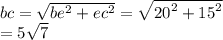 bc = \sqrt{be^{2} + ec^{2} } = \sqrt{ {20}^{2} + {15}^{2} } \\ = 5 \sqrt{7} 