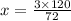 x = \frac{3 \times 120}{72} 