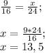 \frac{9}{16} =\frac{x}{24} ;\\\\x=\frac{9*24}{16} ;\\x=13,5