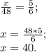 \frac{x}{48} =\frac{5}{6} ;\\\\x=\frac{48*5}{6} ;\\x=40.