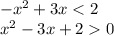 {-x^2+3x}<2\\x^2-3x+20