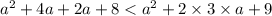  {a}^{2} + 4a + 2a + 8 < {a}^{2} + 2 \times 3 \times a + 9