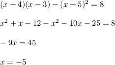 (x+4)(x-3)-(x+5)^2=8\\\\x^2+x-12-x^2-10x-25=8\\\\-9x=45\\\\x=-5