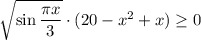 \sqrt{\sin\dfrac{\pi x}{3}}\cdot(20-x^2+x)\geq0