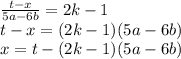  \frac{t-x}{5a - 6b} = 2k-1 \\ t-x =(2k-1)(5a - 6b) \\ x = t - (2k-1)(5a - 6b) 