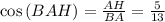 \cos{(BAH)}=\frac{AH}{BA} =\frac{5}{13}