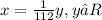 x=\frac{1}{112} y, y∈R