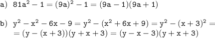 \tt a) \ \ 81a^2-1=(9a)^2-1=(9a-1)(9a+1)\\\\ b) \ \ y^2-x^2-6x-9=y^2-(x^2+6x+9)=y^2-(x+3)^2=\\{} \ \ \ \ =(y-(x+3))(y+x+3)=(y-x-3)(y+x+3)